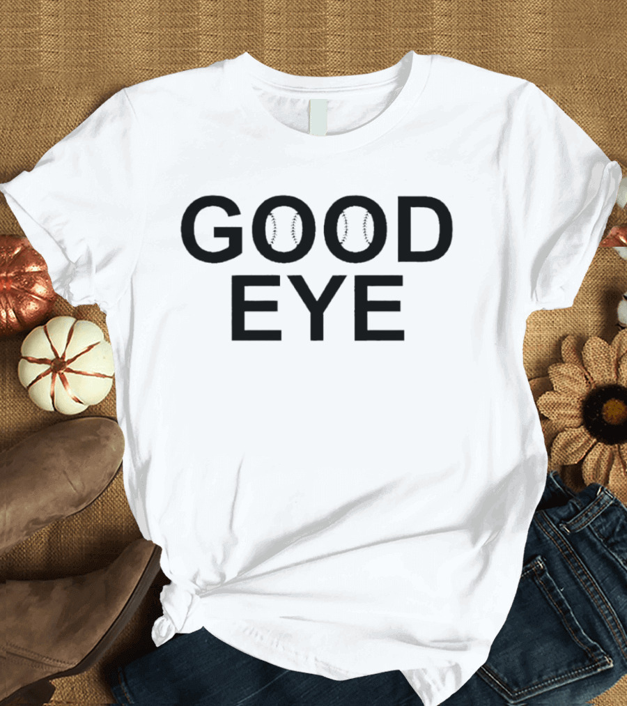 GOOD EYE BASEBALL T-Shirt