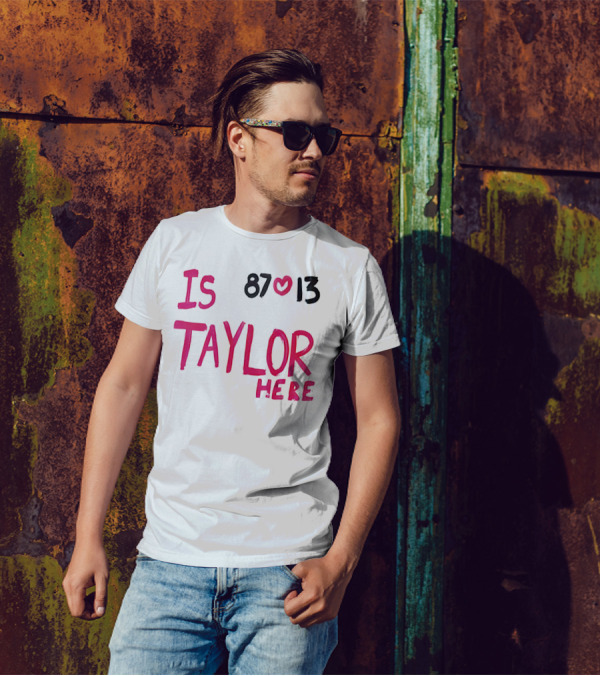 Is Taylor Here 87 Heart 13 T-Shirt