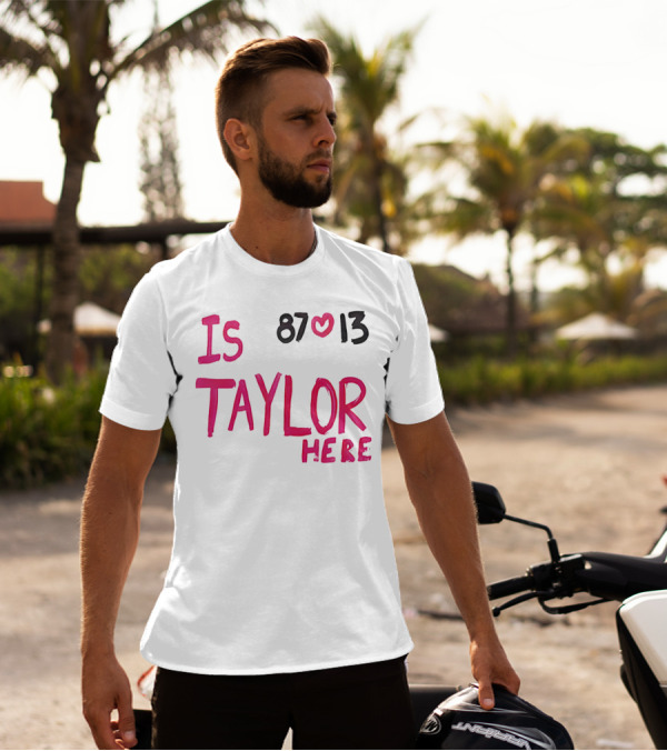 Is Taylor Here 87 Heart 13 T-Shirt