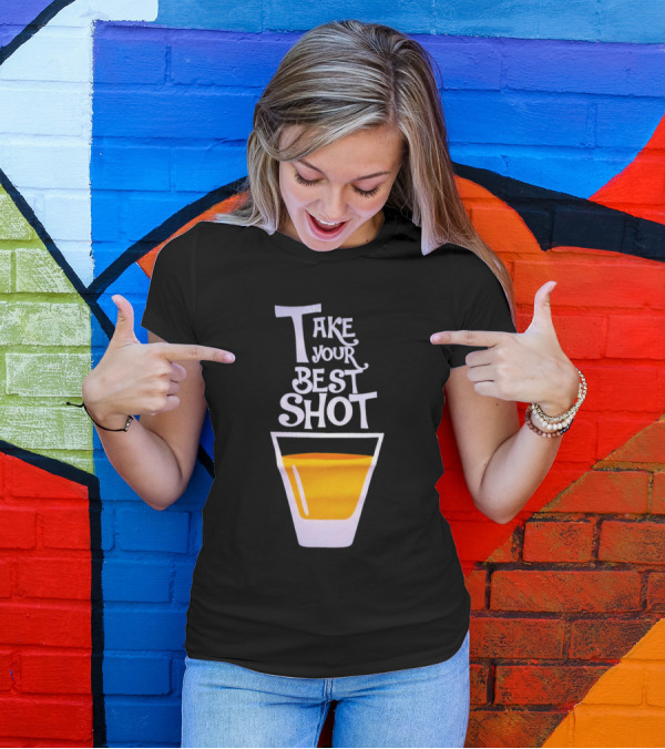 Take Your Best Shot Text With Whiskey Glass T-Shirt