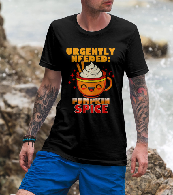 Urgently Needed Pumpkin Spice Whipped Cream Cinnamon Mug T-Shirt