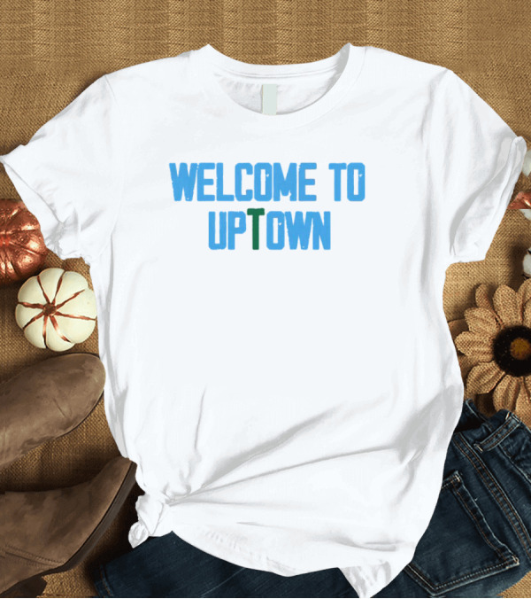 Welcome To Uptown T-Shirt