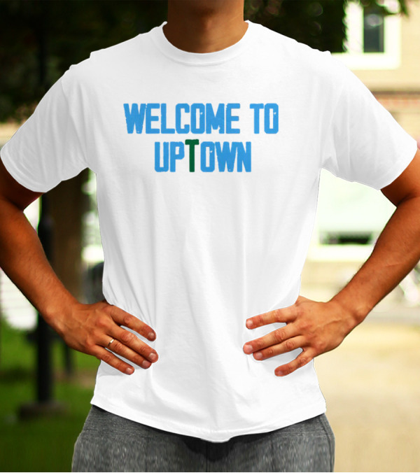 Welcome To Uptown T-Shirt