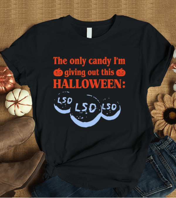 The Only Candy I'm Giving Out This Halloween LSD T-Shirt
