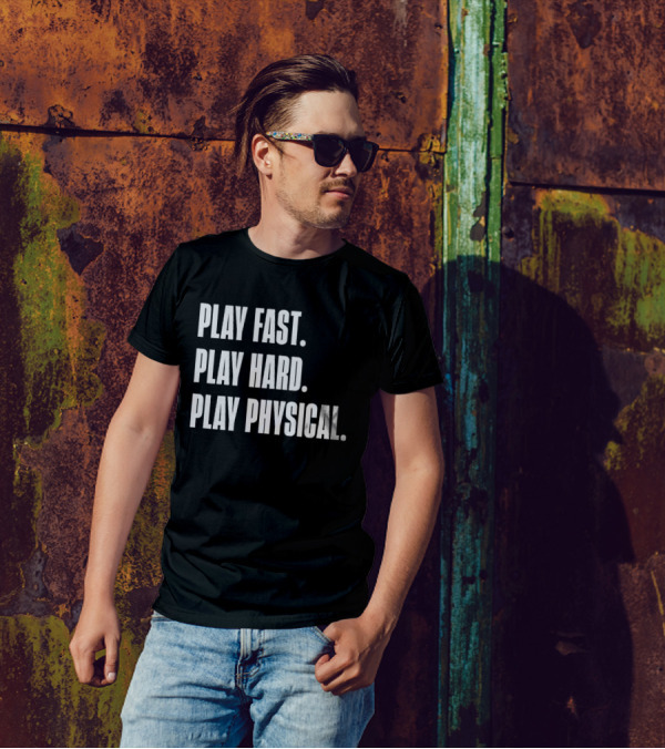 Play Fast Play Hard Play Physical Motivation And Commitment T-Shirt