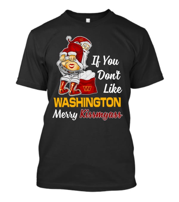Santa Claus If You Don’t Like Washington Merry Kissmyass T-Shirt