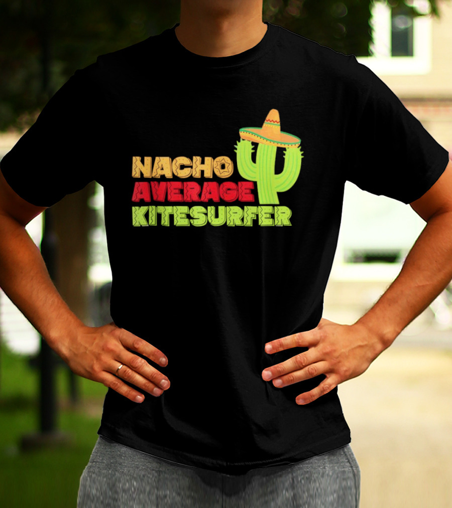 Nacho Average Kitesurfer Cactus Sombrero Fiesta T-Shirt