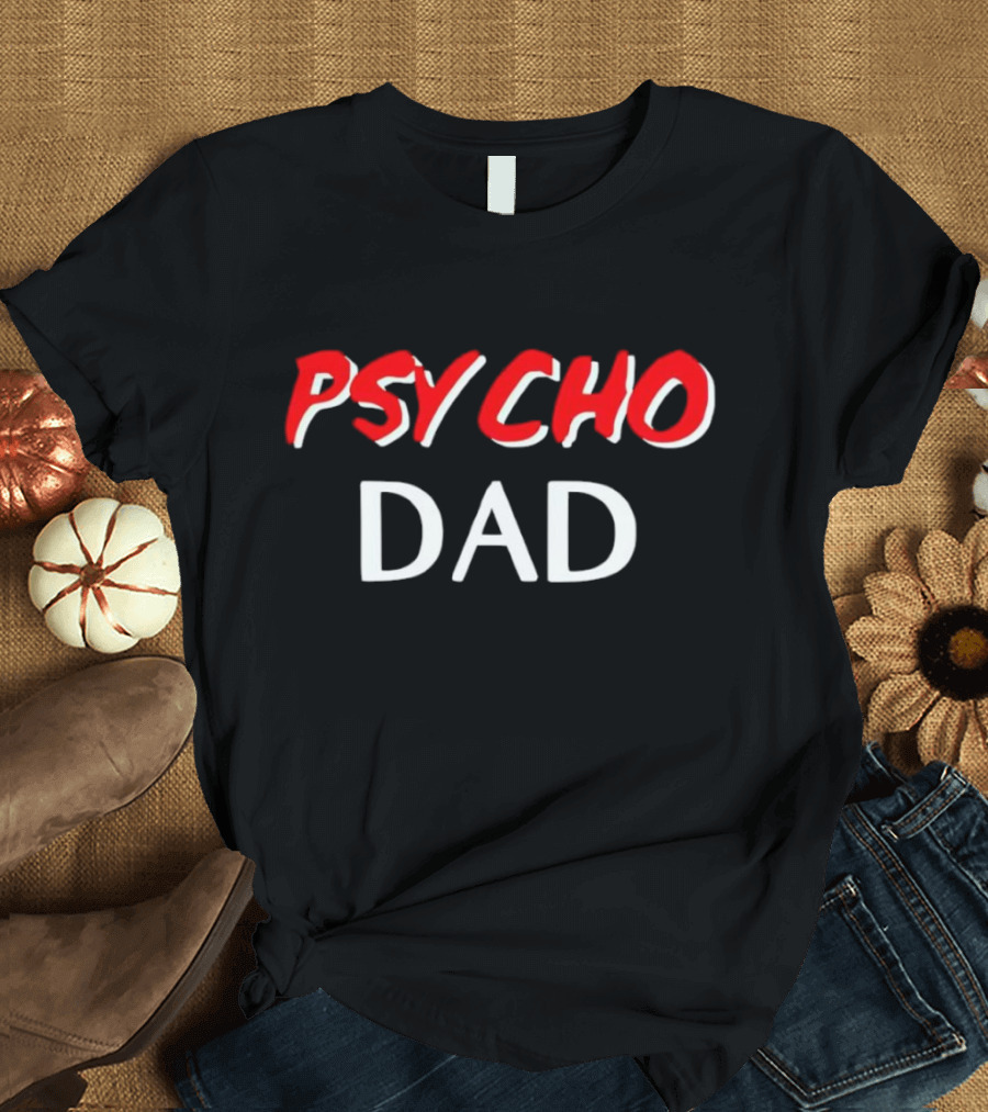 PSYCHO DAD T-Shirt