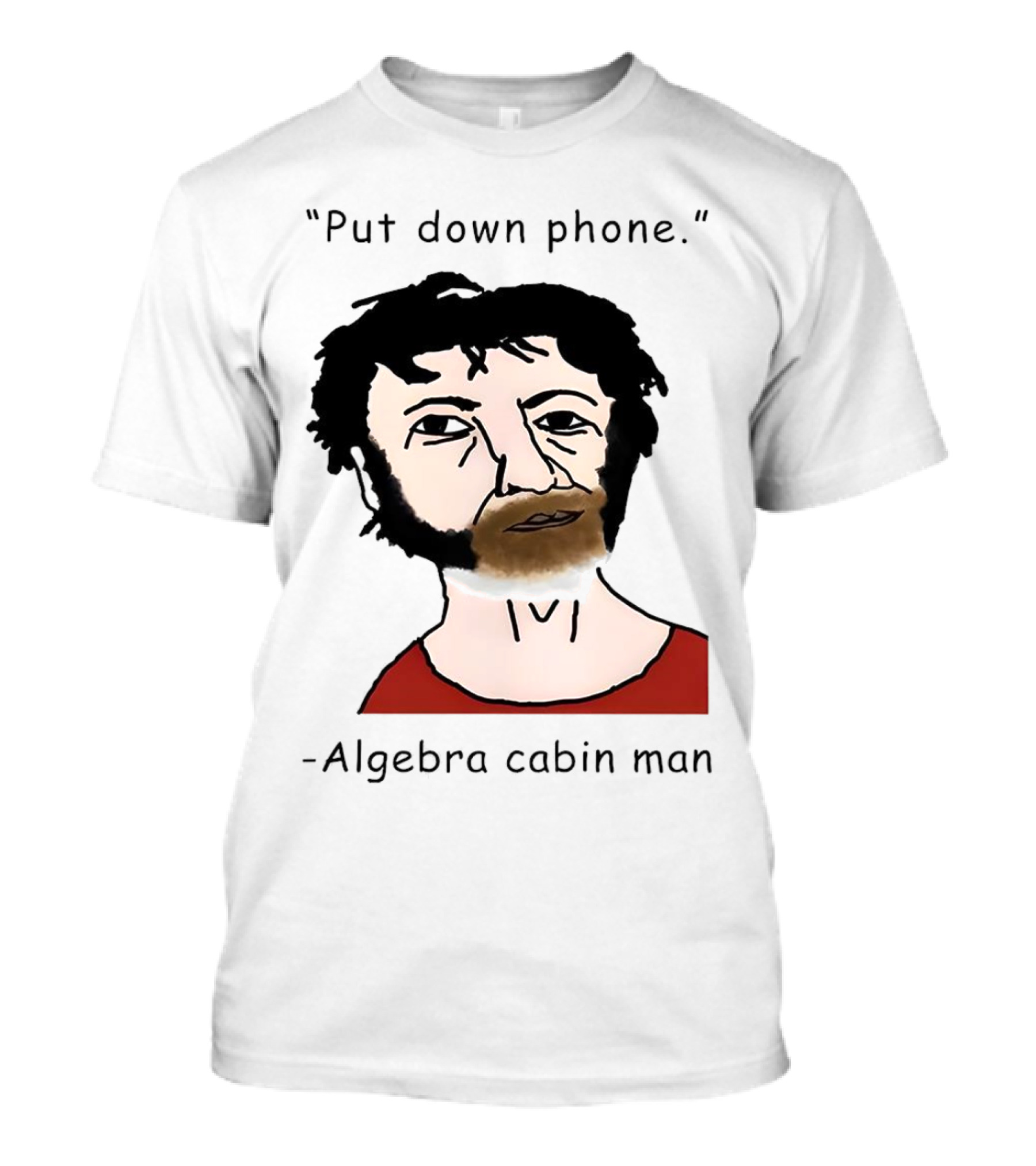 Put Down Phone Algebra Cabin Man Portrait T-Shirt