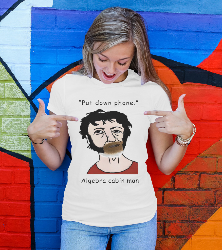 Put Down Phone Algebra Cabin Man Portrait T-Shirt