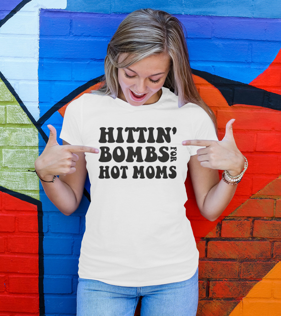 Hittin’ Bombs For Hot Moms T-Shirt