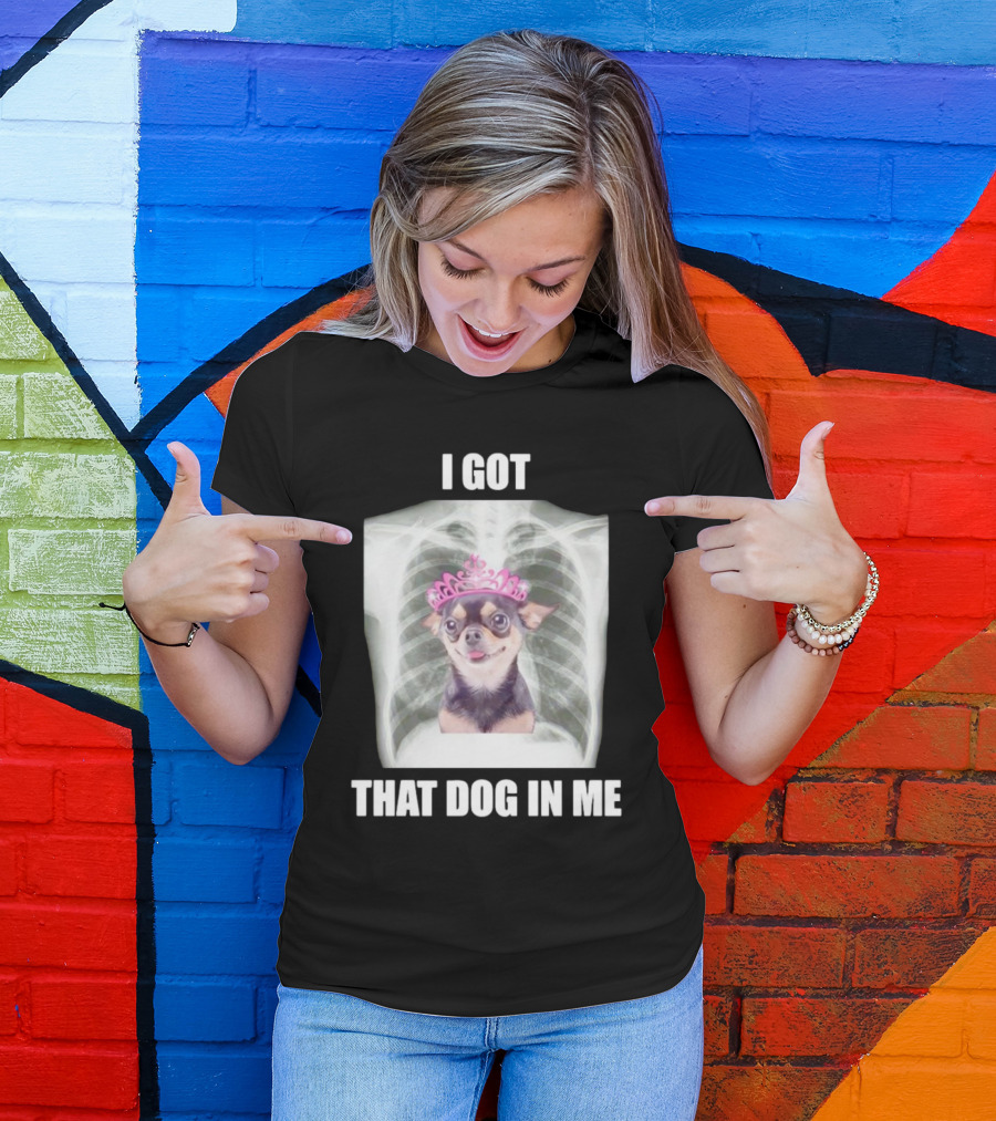 I Got That Dog In Me X-ray Chihuahua With Pink Tiara T-Shirt