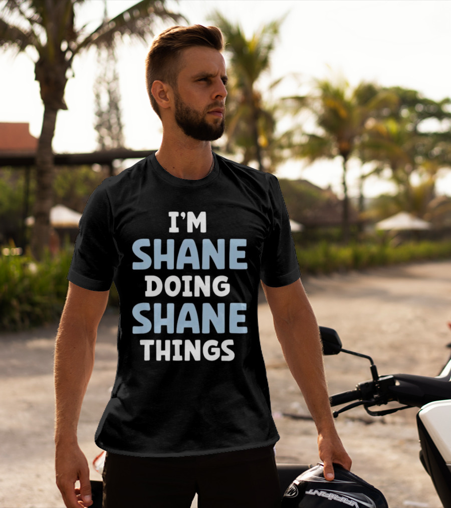 I’M SHANE DOING SHANE THINGS T-Shirt
