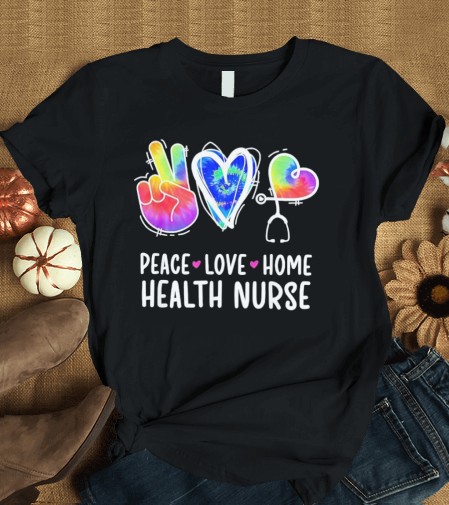 Peace Love Home Health Nurse Tie-Dye Peace Sign Stethoscope Heart T-Shirt