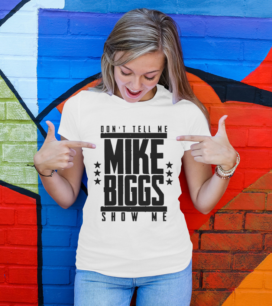 Mike Biggs Don't Tell Me Show Me T-Shirt