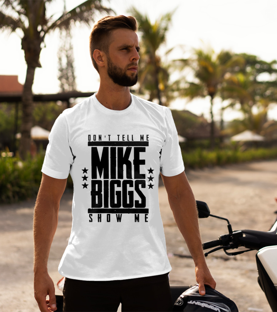 Mike Biggs Don't Tell Me Show Me T-Shirt