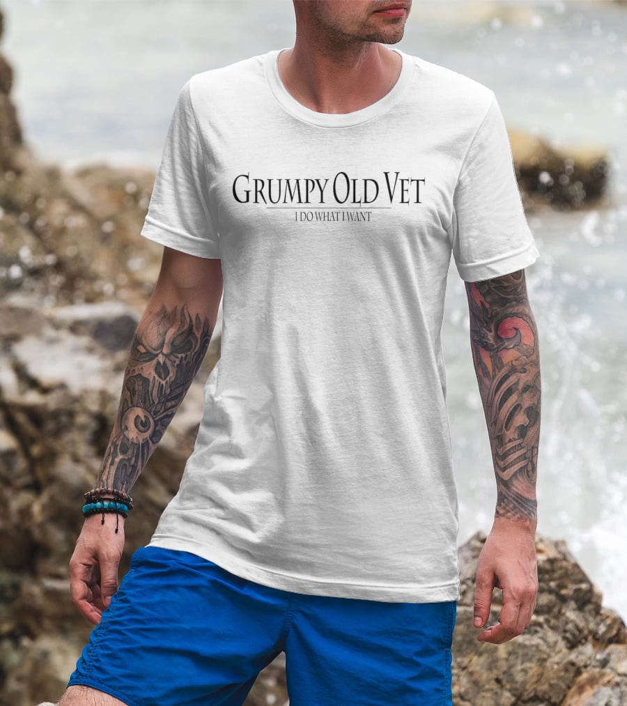 Grumpy Old Vet I Do What I Want T-Shirt