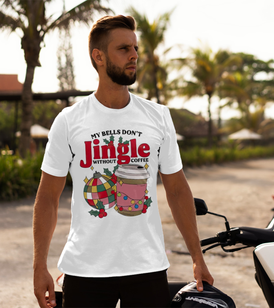 My Bells Don't Jingle Without Coffee Christmas Ornament And Festive Cup T-Shirt