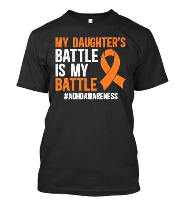My Daughter's Battle Is My Battle ADHD Awareness T-Shirt