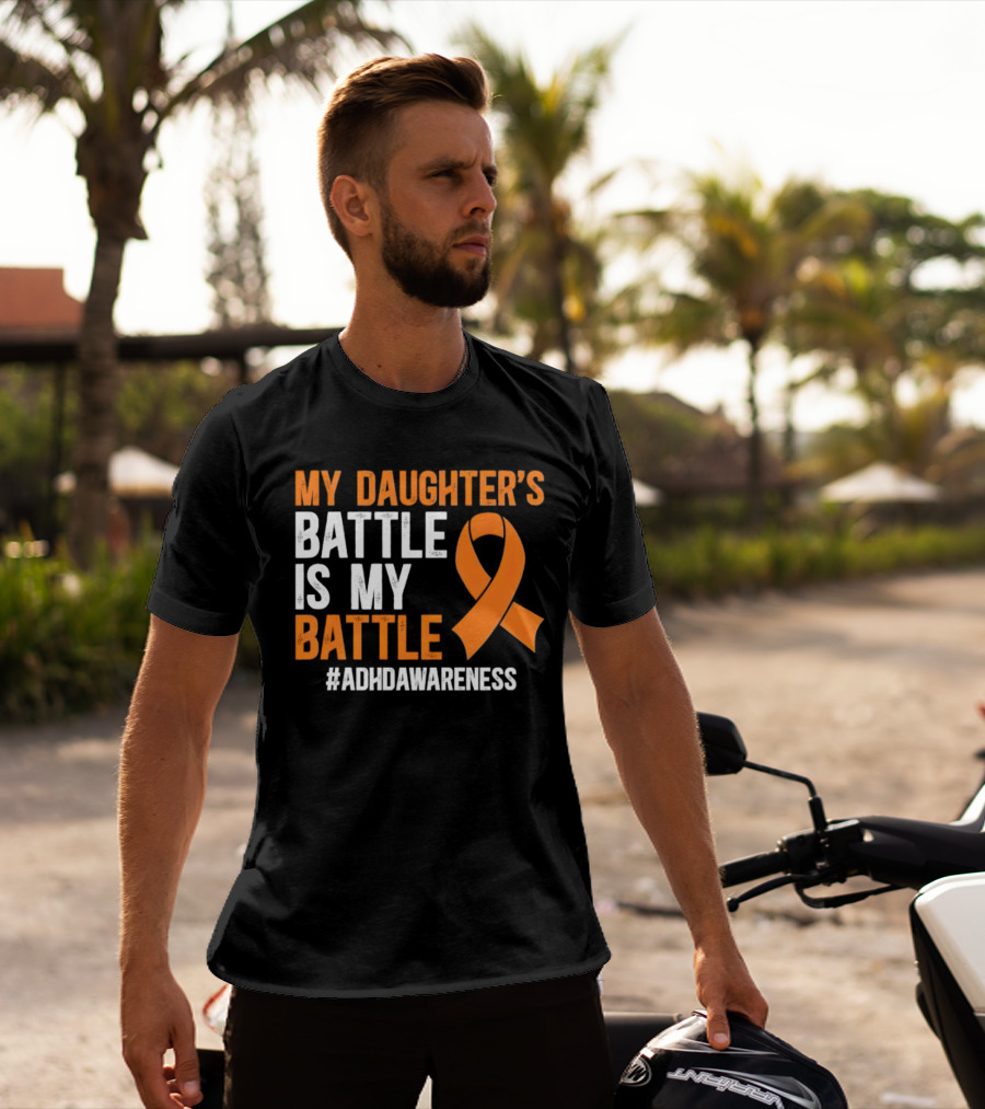 My Daughter's Battle Is My Battle ADHD Awareness T-Shirt