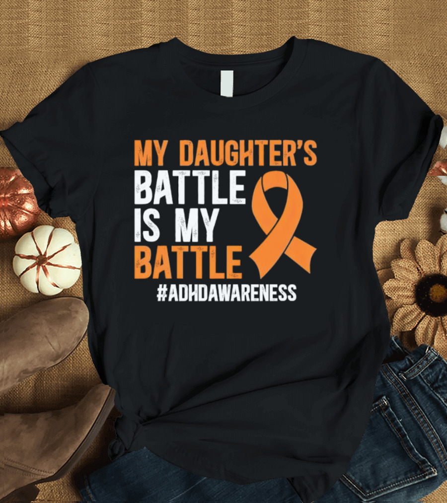My Daughter's Battle Is My Battle ADHD Awareness T-Shirt
