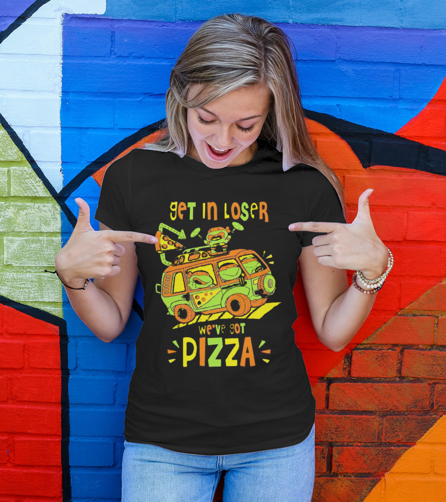 Get In Loser We've Got Pizza Ninja Turtle Van Adventure T-Shirt