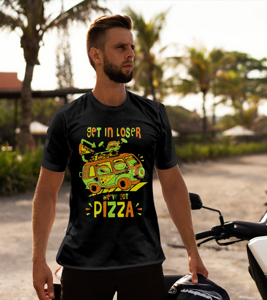 Get In Loser We've Got Pizza Ninja Turtle Van Adventure T-Shirt