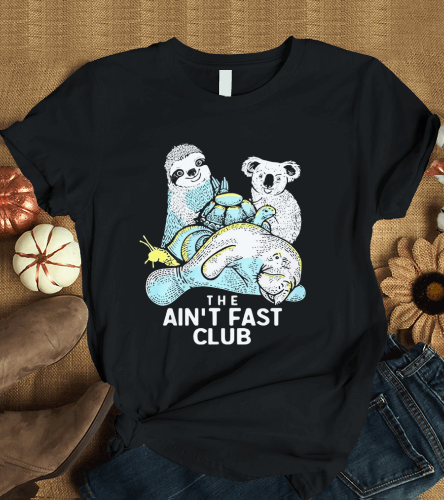The Ain't Fast Club Sloth Koala Turtle Snail Manatee T-Shirt