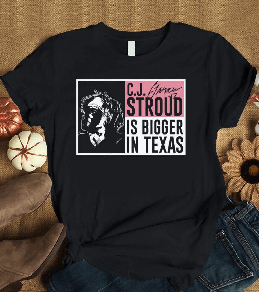 C.J. Stroud Is Bigger In Texas Signature #7 T-Shirt