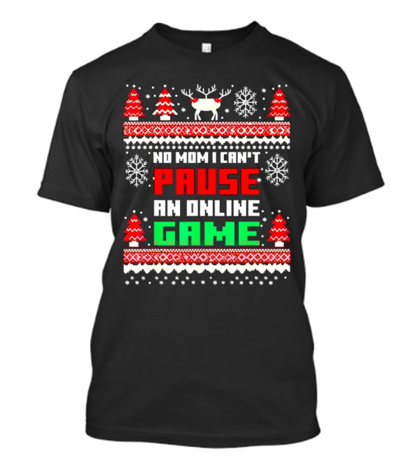 No Mom I Can't Pause An Online Game Christmas Sweater Reindeer Snowflakes Retro Gaming T-Shirt