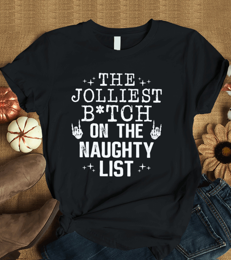 The Jolliest B*tch Skeleton Hand On The Naughty List T-Shirt