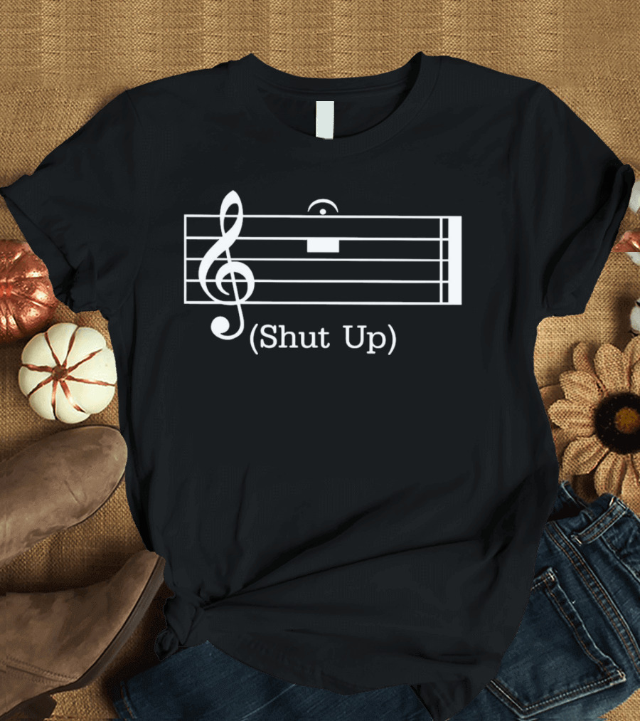 Shut Up Music Rest With Treble Clef T-Shirt