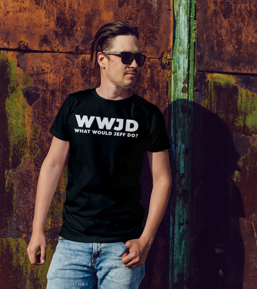 WWJD What Would Jeff Do Funny Jeff T-Shirt