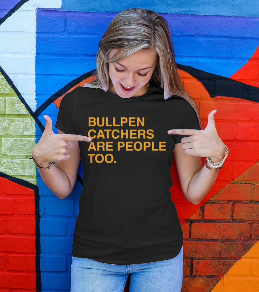Bullpen Catchers Are People Too MLB Baseball Awareness T-Shirt