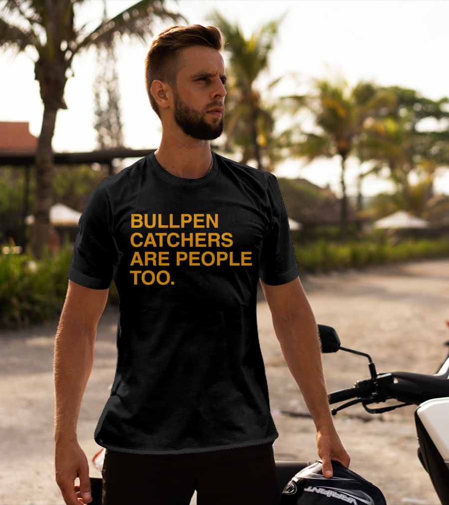 Bullpen Catchers Are People Too MLB Baseball Awareness T-Shirt