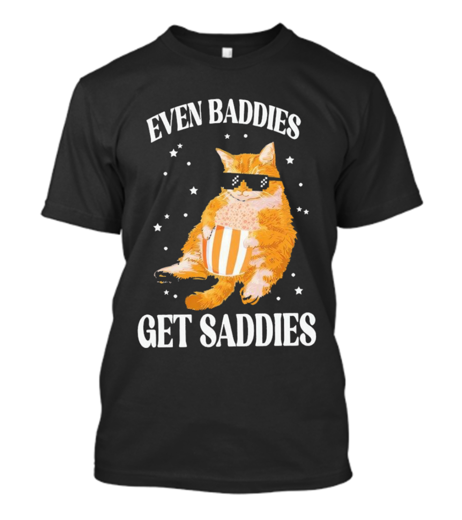 Even Baddies Get Saddies Cat With Sunglasses And Popcorn T-Shirt