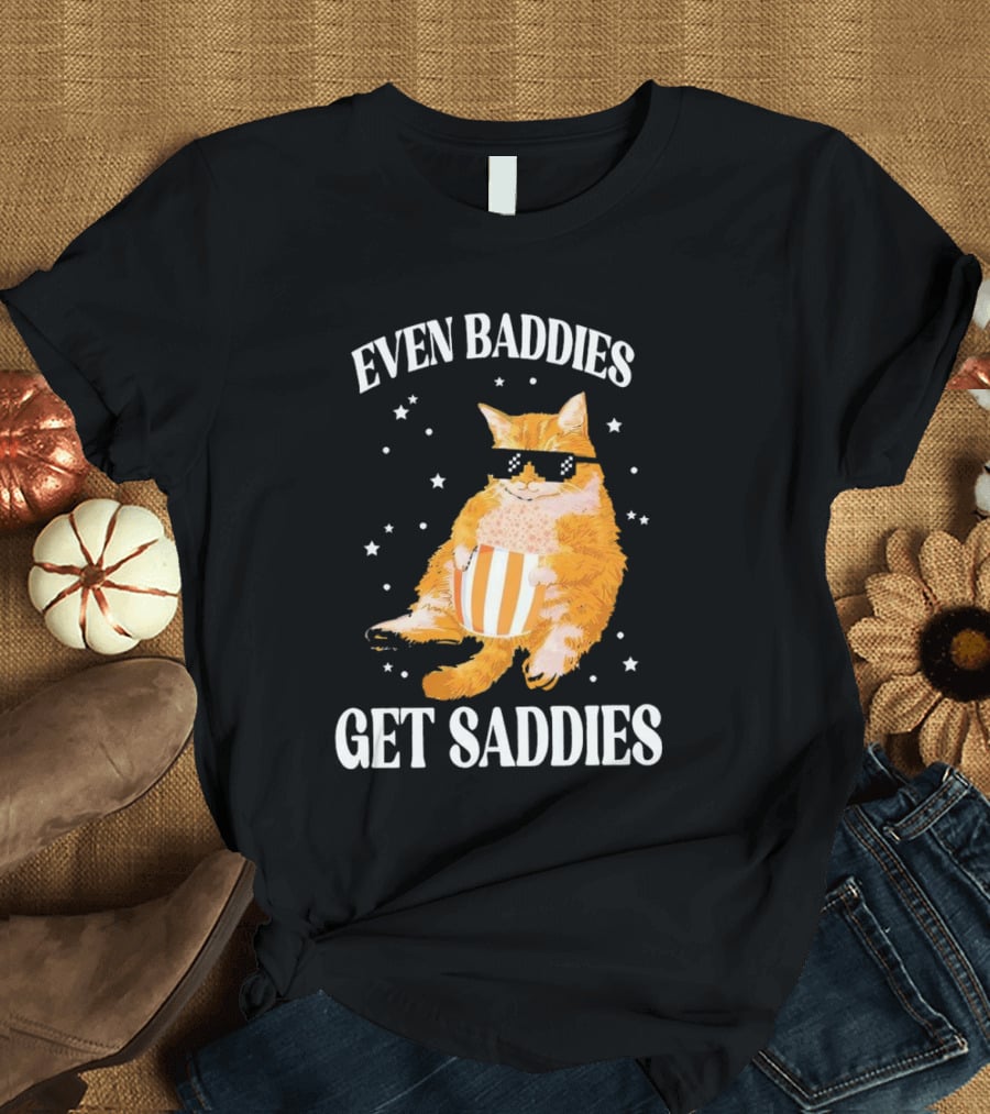 Even Baddies Get Saddies Cat With Sunglasses And Popcorn T-Shirt