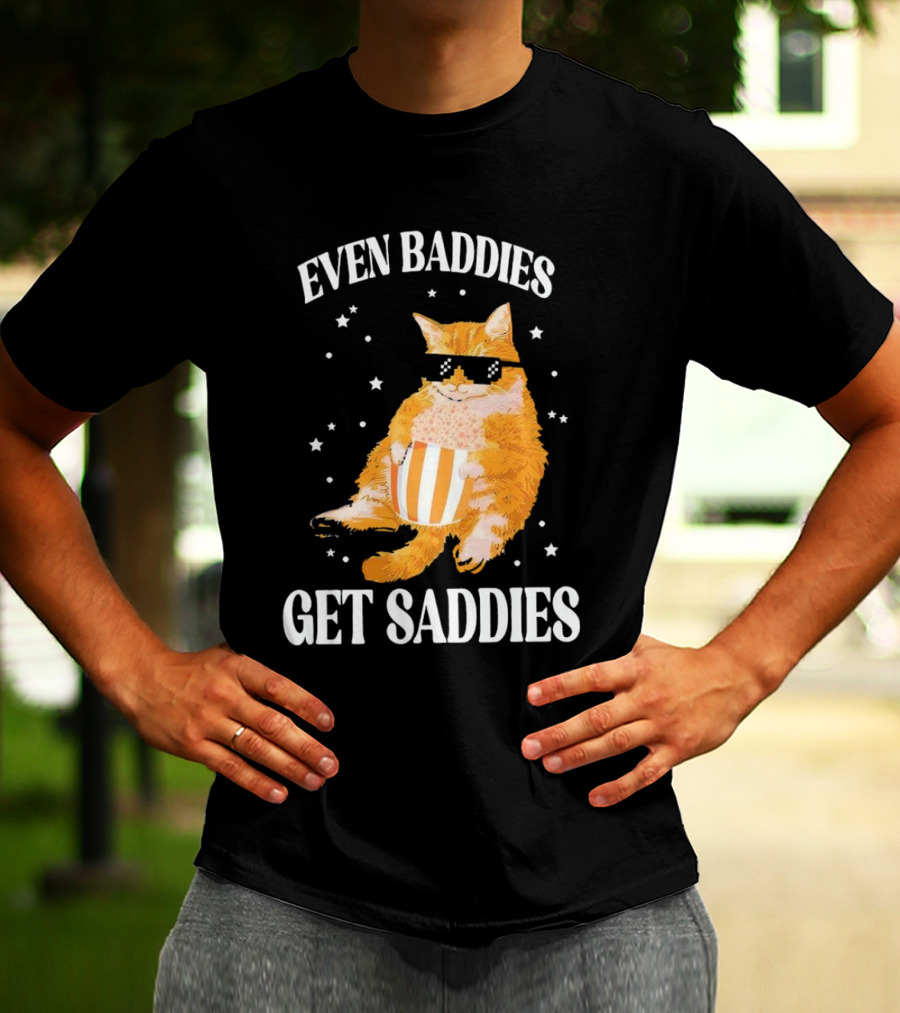 Even Baddies Get Saddies Cat With Sunglasses And Popcorn T-Shirt
