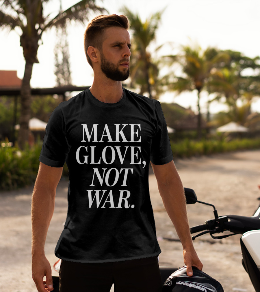 Make Glove Not War Peaceful Message T-Shirt
