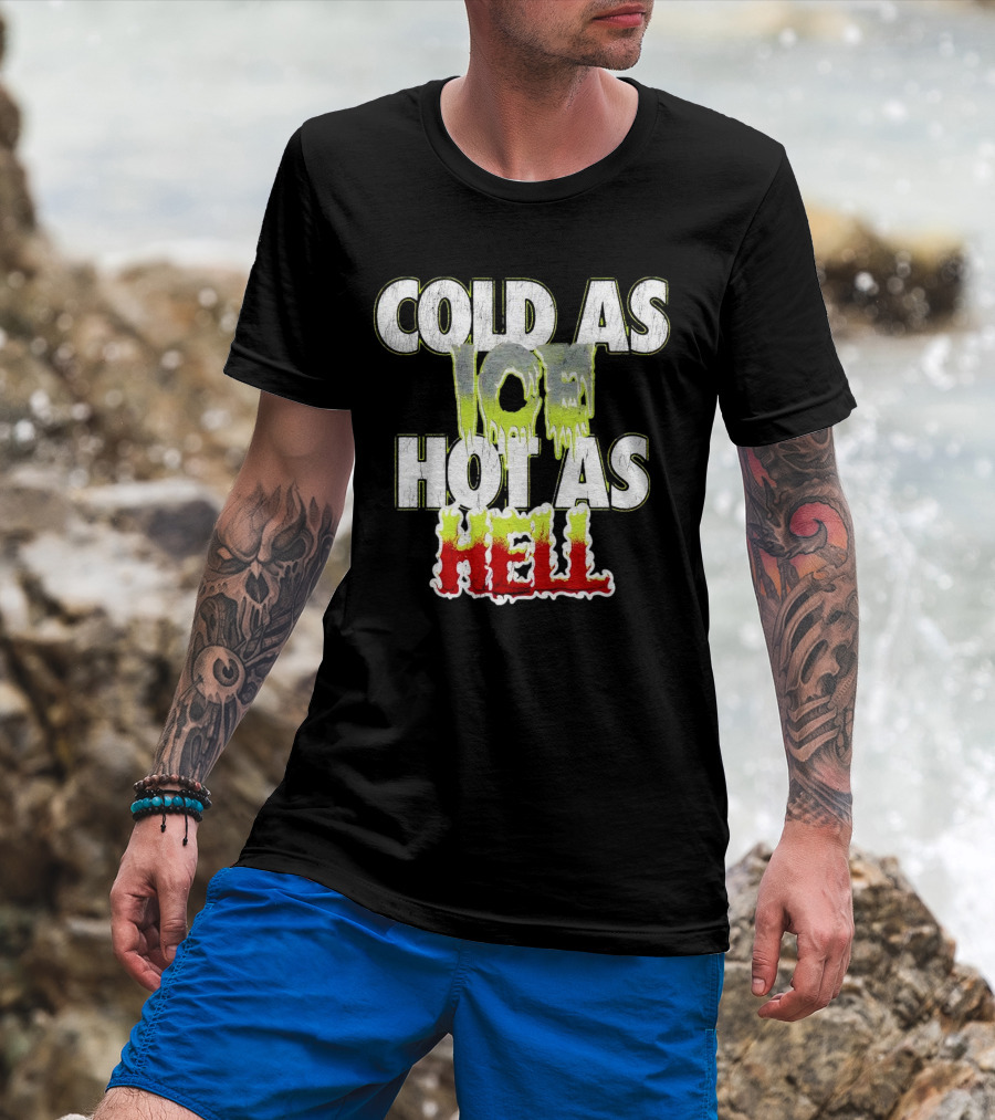COLD AS ICE HOT AS HELL Melting Drip Style Letters T-Shirt