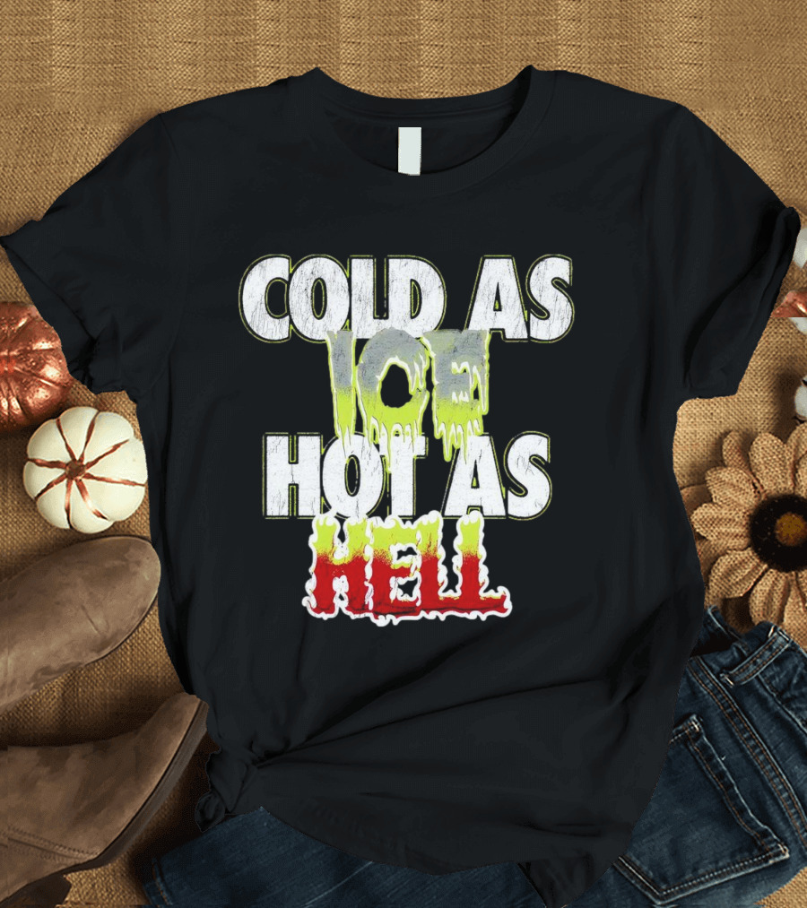 COLD AS ICE HOT AS HELL Melting Drip Style Letters T-Shirt