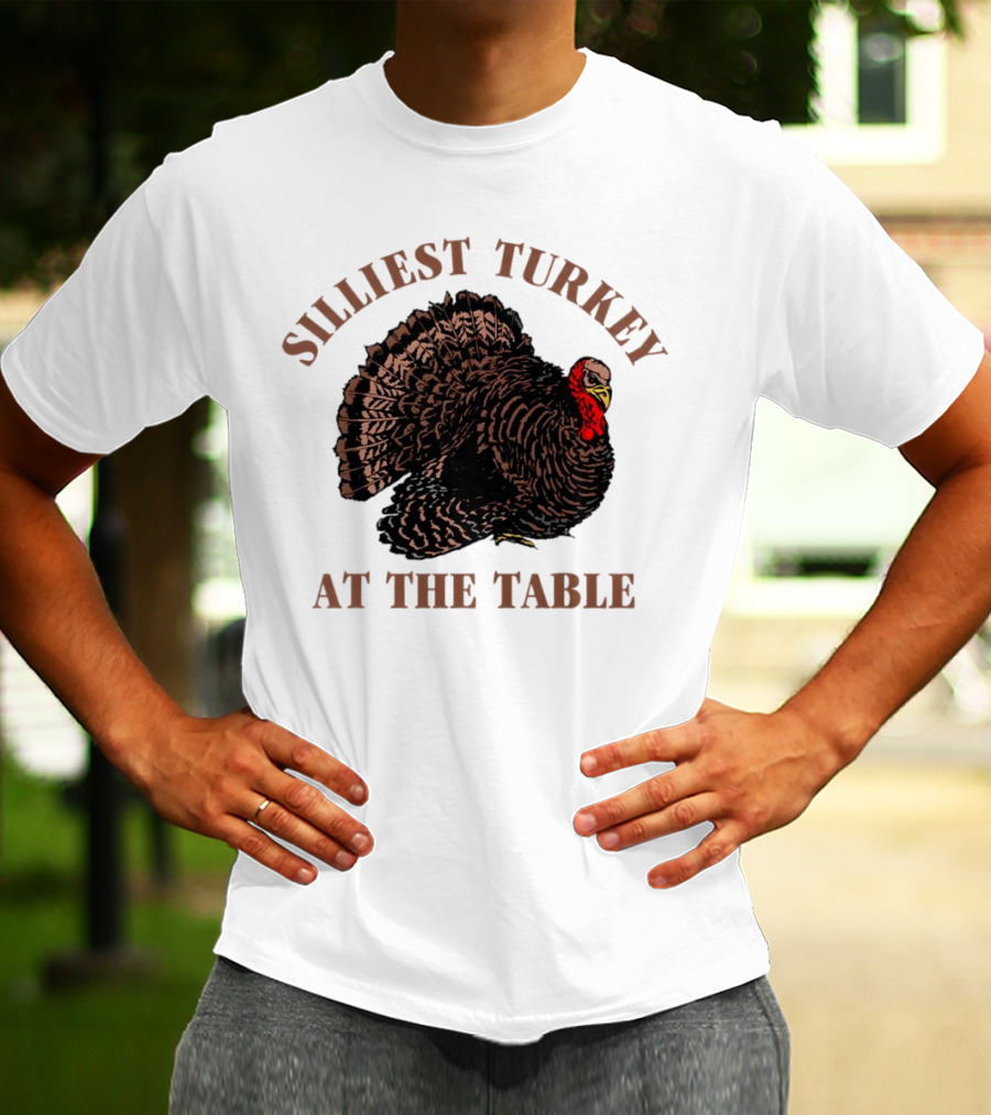 Silliest Turkey At The Table Thanksgiving Day T-Shirt