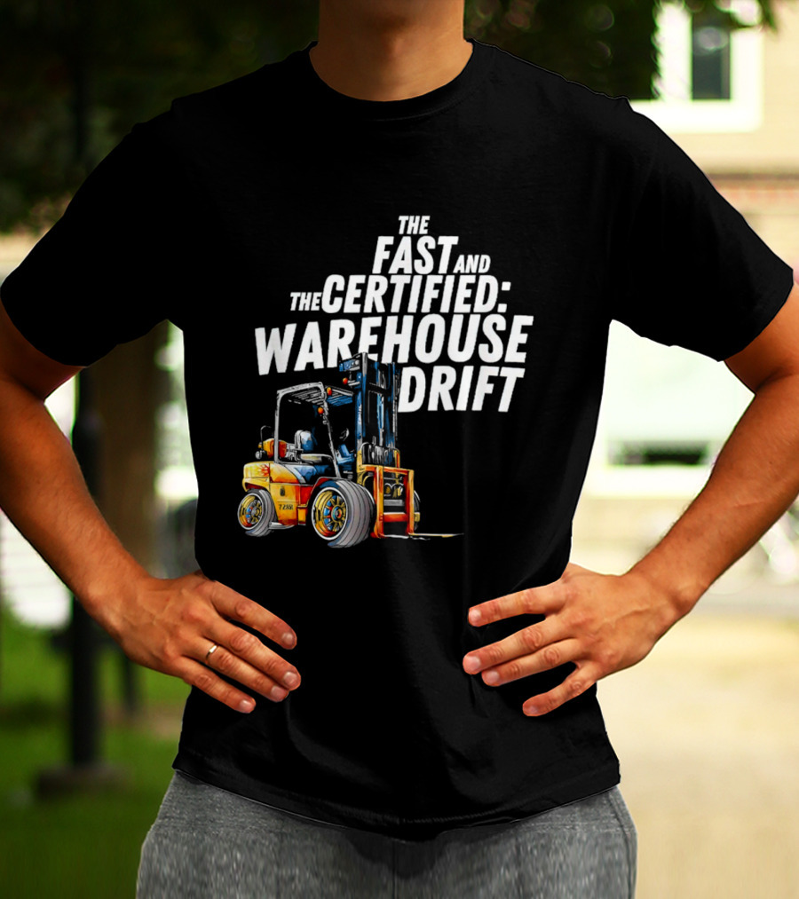 The Fast And The Certified Warehouse Drift Forklift Racing Adventure T-Shirt