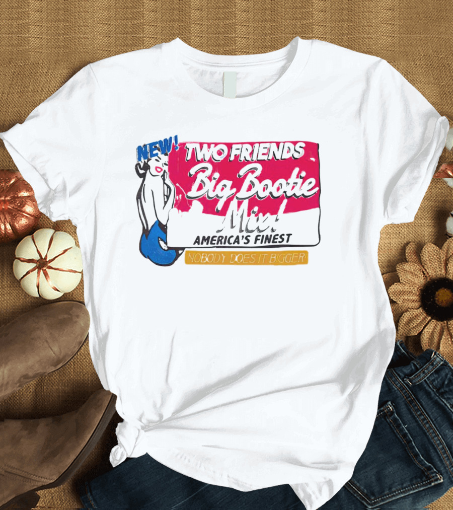 NEW Two Friends Big Bootie Mix America's Finest Nobody Does It Bigger T-Shirt