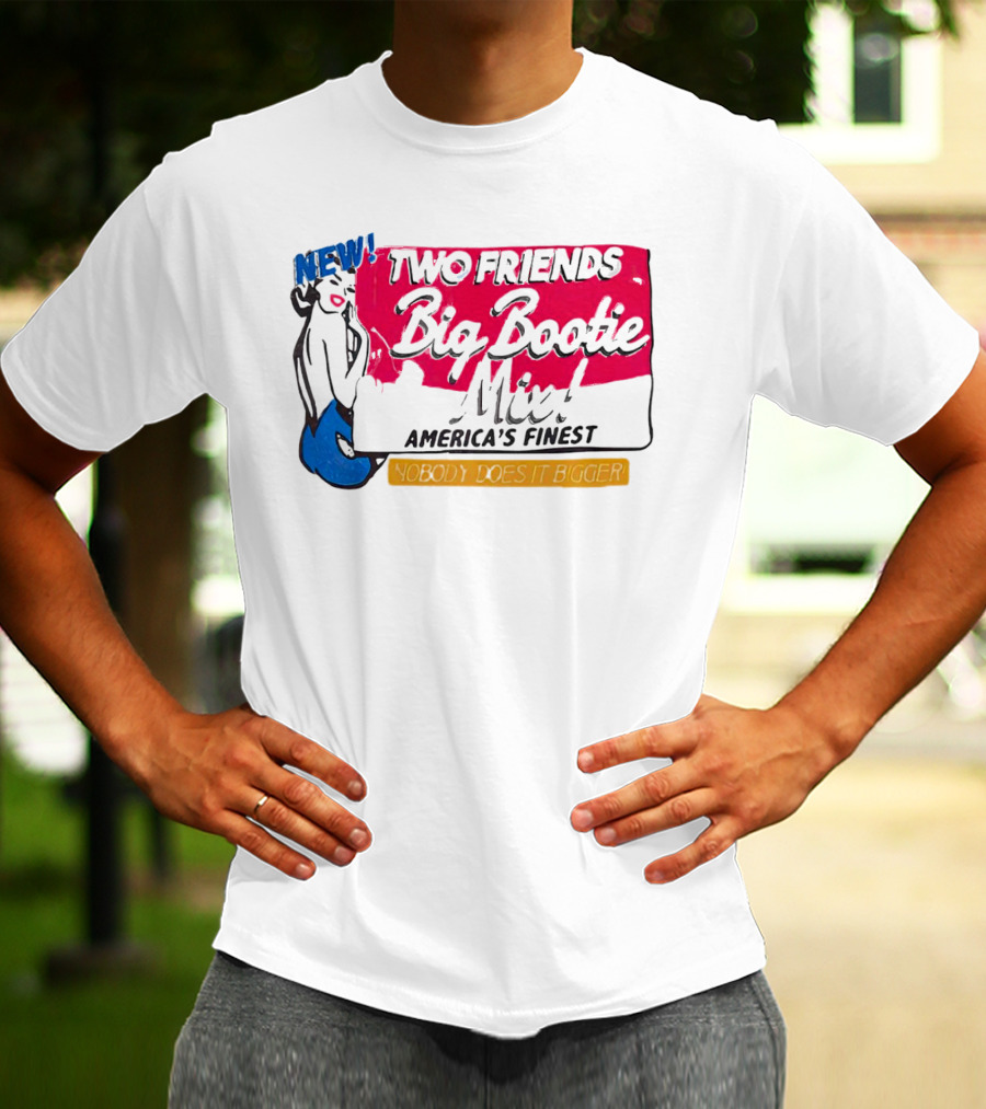 NEW Two Friends Big Bootie Mix America's Finest Nobody Does It Bigger T-Shirt