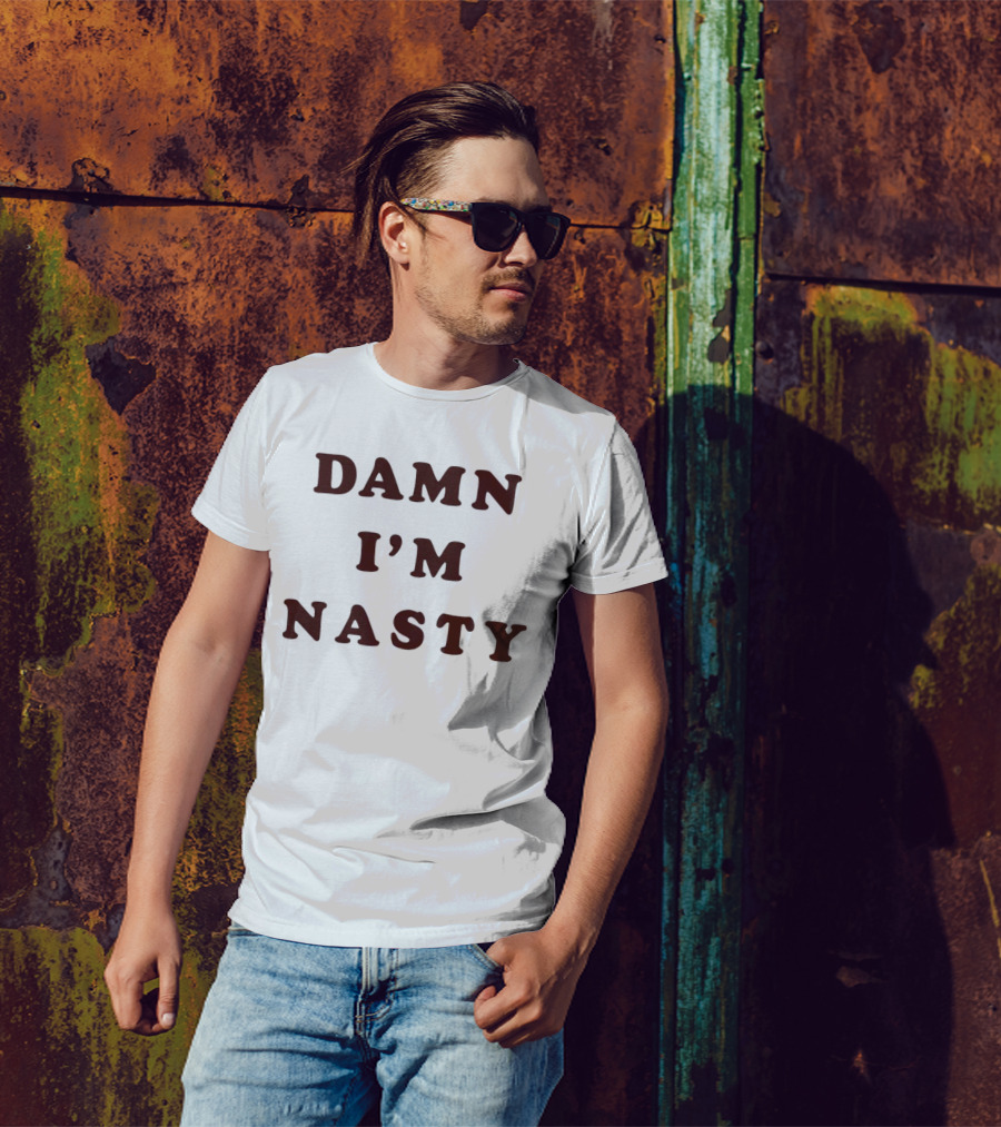Damn I’m Nasty T-Shirt
