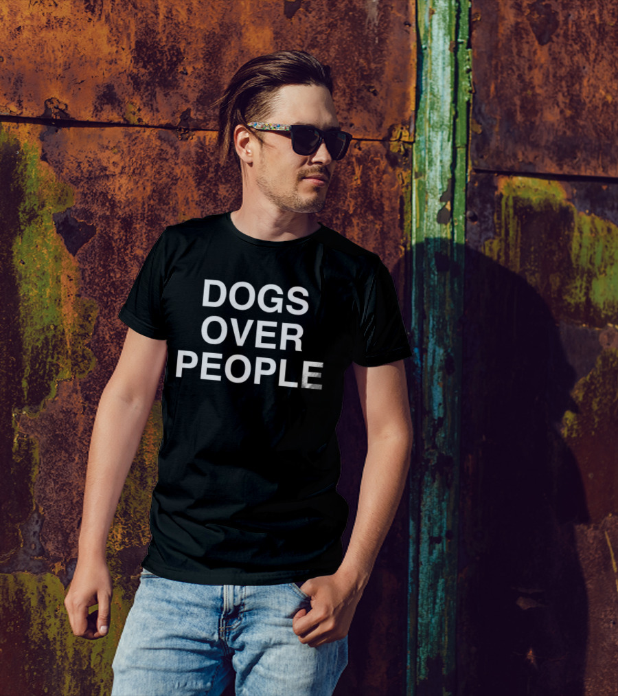 Dogs Over People Bold Statement Tee Popular Dog Lover's T-Shirt