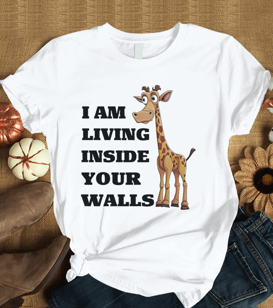 I Am Living Inside Your Walls Funny Cartoon Giraffe T-Shirt