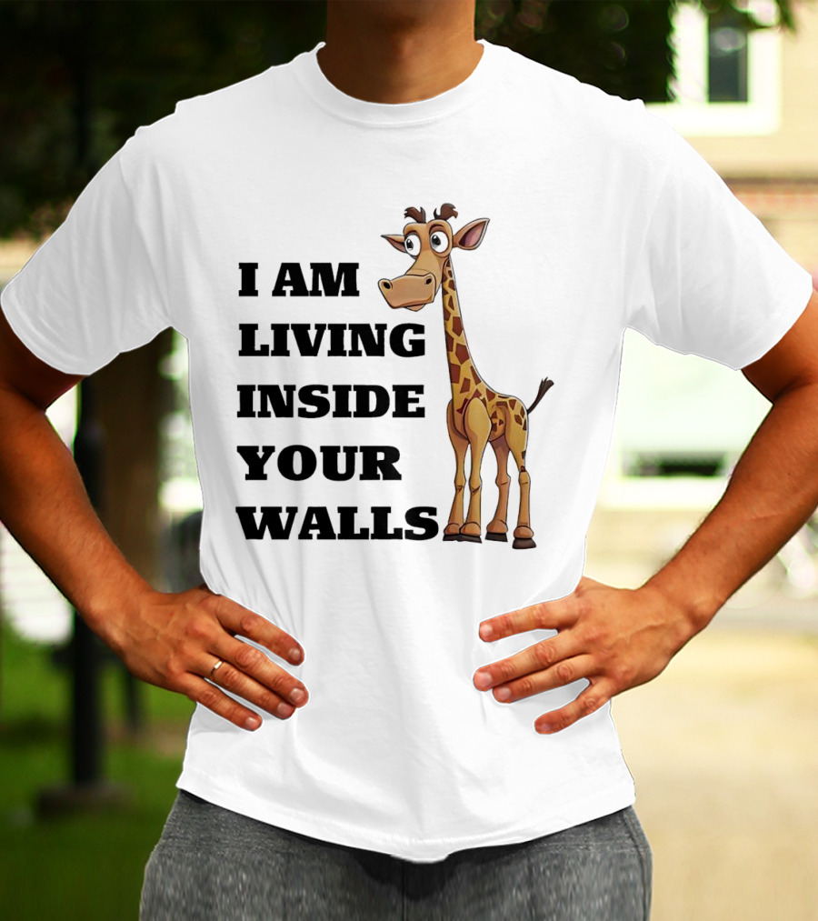 I Am Living Inside Your Walls Funny Cartoon Giraffe T-Shirt