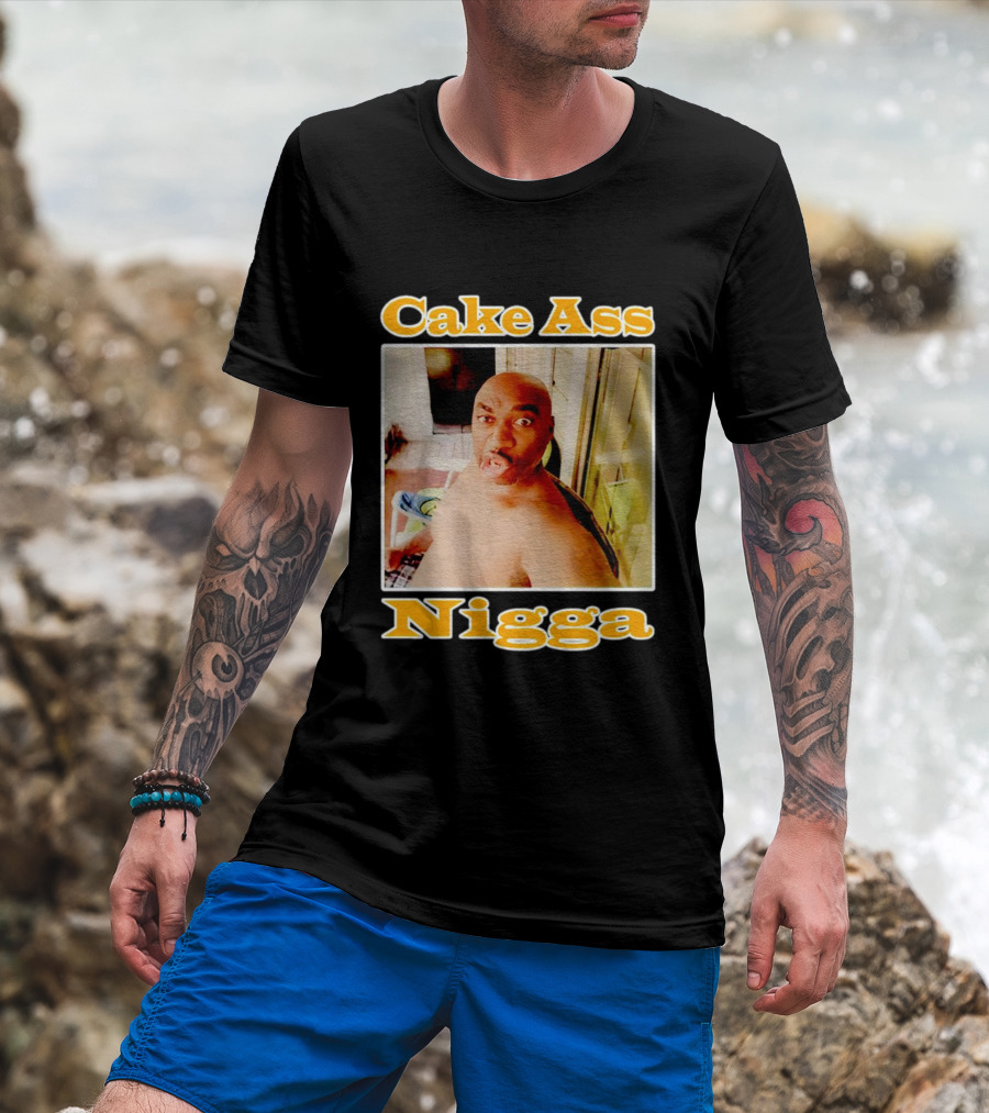 Cake Ass Nigga T-Shirt